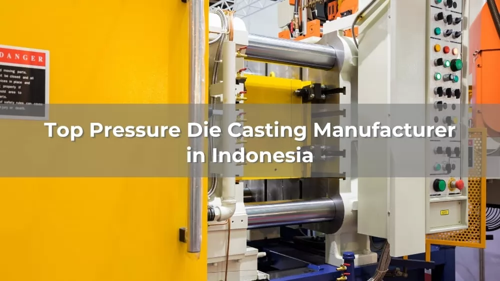 Top 5 Pressure Die Casting Manufacturer in Indonesia 2026